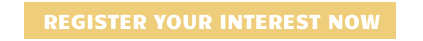 REGISTER YOUR INTEREST NOW